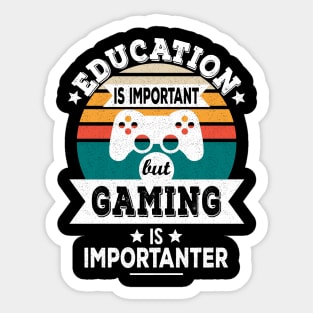 Education Is Important But Gaming Is Importanter - Funny Gamer Design Sticker